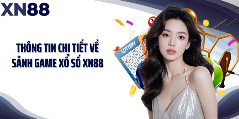 Thông tin chi tiết về sảnh game xổ số XN88