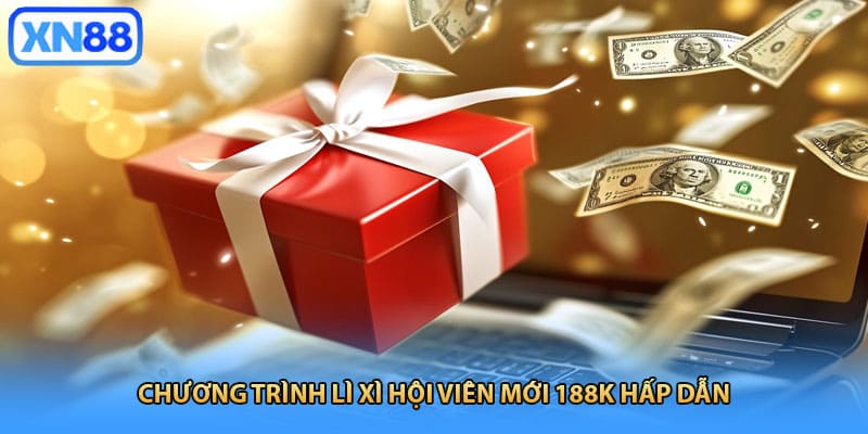 Chương trình lì xì hội viên mới 188K hấp dẫn